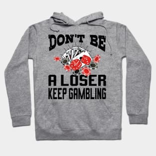 funny don't be a loser keep gambling Hoodie